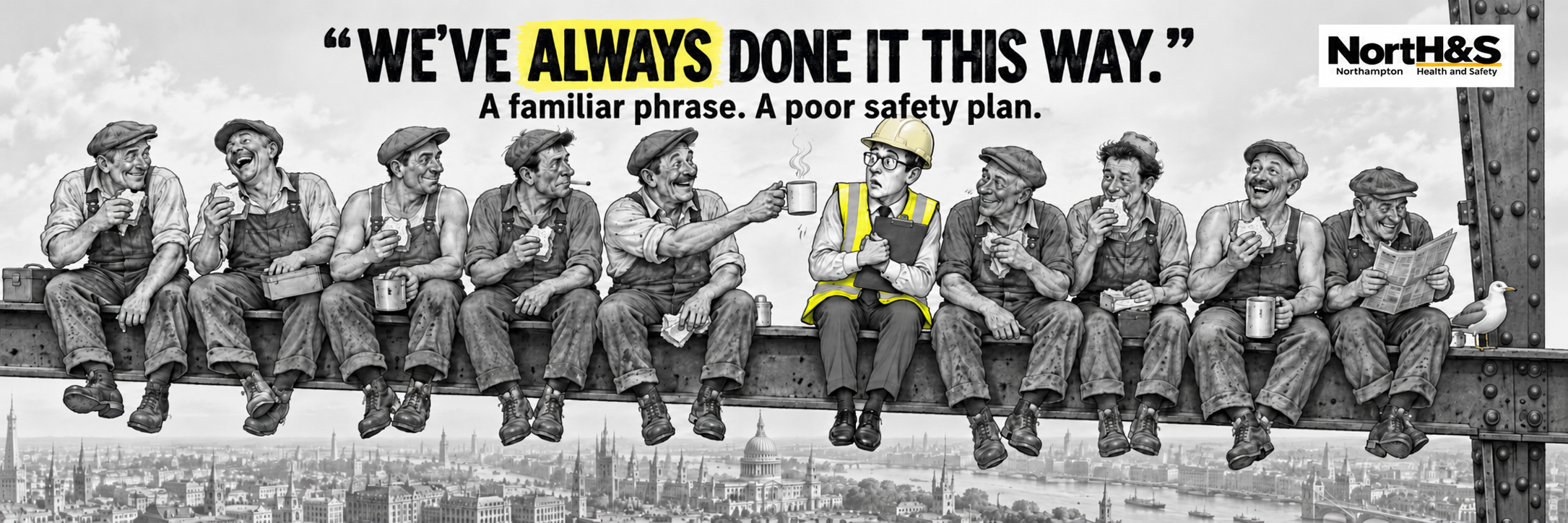 Workers sitting on a high steel beam beside a modern safety adviser. We’ve always done it this way. A familiar phrase. A poor safety plan.